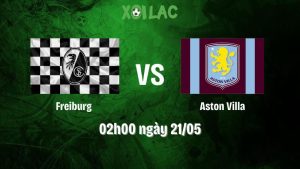Nhận định bóng đá Freiburg vs Aston Villa